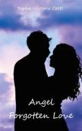 Ebook Angel - Forgotten Love di Sophie-Victoria Oettl edito da Books on Demand