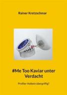 Ebook #Me Too Kaviar unter Verdacht di Rainer Kretzschmar edito da Books on Demand
