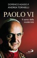 Ebook Paolo VI. Il santo della modernità di Agasso Domenico jr., Tornielli Andrea edito da San Paolo Edizioni