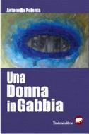 Ebook Una donna in gabbia di Antonella Polenta edito da Bertoni editore