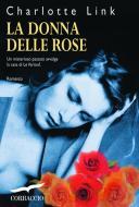 Ebook La Donna delle rose di Charlotte Link edito da Corbaccio