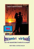 Ebook Incontri Virtuali - vizi e virtù nascosti dietro il monitor di un computer di Learco Learchi d&apos;Auria edito da West Press Editrice