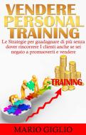 Ebook Vendere Personal Training di Mario Giglio edito da Mario Giglio