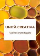 Ebook Unità creativa (tradotto) di Rabindranath Tagore edito da Anna Ruggieri