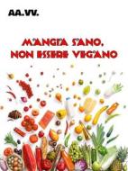 Ebook Mangia sano, non essere vegano di AA. VV. edito da AA. VV.