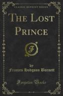Ebook The Lost Prince di Frances Hodgson Burnett edito da Forgotten Books