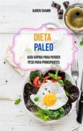Ebook Dieta Paleo: Guía Rápida Para Perder Peso Para Principantes di Karen Shawn edito da Karen Shawn