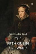 Ebook The Fifth Queen Crowned di Ford Madox Ford edito da Interactive Media