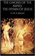 Ebook The gnosis of the mind, The hymn of Jesus di G. R. S. Mead edito da Books on Demand
