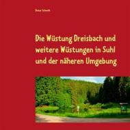 Ebook Die Wüstung Dreisbach und weitere Wüstungen in Suhl und der näheren Umgebung di Dieter Schmidt edito da Books on Demand