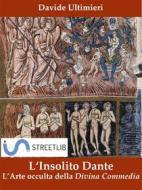 Ebook L'insolito Dante, l'Arte occulta della Divina Commedia di Davide Ultimieri edito da Davide Ultimieri