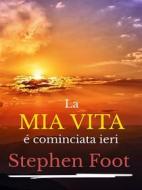 Ebook La mia vita è cominciata ieri di Stephen Foot edito da GIANLUCA