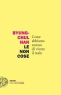 Ebook Le non cose di Han Byung-chul edito da Einaudi