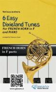 Ebook French Horn in F & Piano "6 Easy Dixieland Tunes" horn parts di American Traditional, Mark W. Sheafe, Thornton W. Allen edito da Glissato Edizioni Musicali