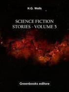 Ebook Science fiction stories - Volume 5 di H.G. Wells edito da Greenbooks Editore