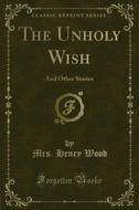 Ebook The Unholy Wish di Mrs. Henry Wood edito da Forgotten Books
