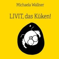 Ebook Livit, das Küken! di Michaela Wallner edito da Books on Demand