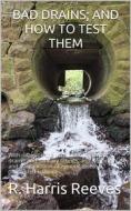 Ebook Bad Drains; and How to Test Them: / With notes on the ventilation of sewers, drains, and / sanitary fittings, and the origin and transmission of / zymotic disease di R. Harris Reeves edito da iOnlineShopping.com