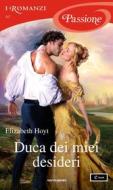 Ebook Duca dei miei desideri (I Romanzi Passione) di Hoyt Elizabeth edito da Mondadori