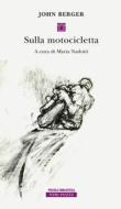 Ebook Sulla motocicletta di John Berger edito da Neri Pozza