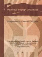Ebook Pathaways through Arslantepe di Matteo Pontoglio Emilii edito da Edizioni Sette Città