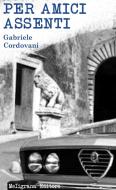Ebook Per amici assenti di Gabriele Cordovani edito da Meligrana Giuseppe Editore