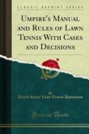 Ebook Umpire's Manual and Rules of Lawn Tennis With Cases and Decisions di United States Lawn Tennis Association edito da Forgotten Books