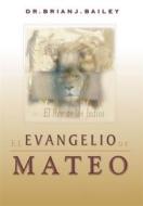 Ebook El evangelio de Mateo di Dr. Brian J. Bailey edito da Zion Christian Publishers