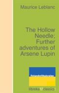 Ebook The Hollow Needle; Further adventures of Arsene Lupin di Maurice Leblanc edito da libreka classics