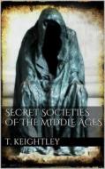 Ebook Secret Societies of the Middle Ages di Thomas Keightley edito da Books on Demand