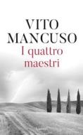 Ebook I quattro maestri di Vito Mancuso edito da Garzanti