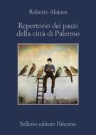 Ebook Repertorio dei pazzi della città di Palermo di Roberto Alajmo edito da Sellerio Editore