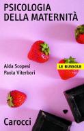 Ebook Psicologia della maternità di Alda Scopesi, Paola Viterbori edito da Carocci editore S.p.A.