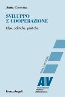Ebook Sviluppo e cooperazione. Idee, politiche, pratiche di Anna Cossetta edito da Franco Angeli Edizioni