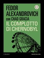 Ebook Il complotto di Chernobyl di Fedor Alexandrovich, Chad Gracia edito da Corriere della Sera