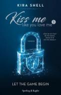 Ebook Kiss me like you love me 1: Let the game begin di Shell Kira edito da Sperling & Kupfer