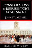 Ebook Considerations on Representative Government di John Stuart Mill edito da Ozymandias Press