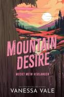Ebook Mountain Desire – weckt mein Verlangen di Vanessa Vale edito da Vanessa Vale