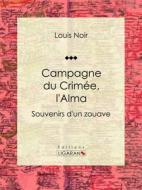 Ebook Campagne du Crimée, l&apos;Alma di Ligaran, Louis Noir edito da Ligaran