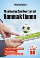 Ebook Absahnen bei Sportwetten mit Bonusaktionen di Lorenz Laplace edito da Books on Demand