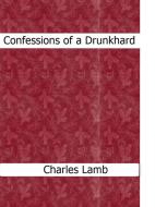 Ebook Confessions of a Drunkhard di Charles Lamb edito da Charles Lamb