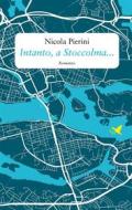 Ebook Intanto, a Stoccolma… di Nicola Pierini edito da Giovane Holden Edizioni