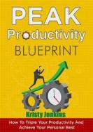 Ebook Peak Productivity Blueprint di Kristy Jenkins edito da Publisher s21598