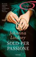 Ebook Solo per passione (I Romanzi Emozioni) di Lindsey Johanna edito da Mondadori