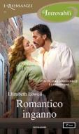 Ebook Romantico inganno (I Romanzi Introvabili) di Lowell Elizabeth edito da Mondadori