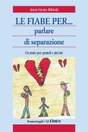 Ebook Le fiabe per parlare di separazione. Un aiuto per grandi e piccini di Anna Genni Miliotti edito da Franco Angeli Edizioni