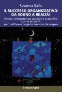 Ebook Il successo organizzativo: da sogno a realtà! di Rosanna Gallo edito da Franco Angeli Edizioni
