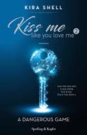 Ebook Kiss me like you love me 2: A dangerous game di Shell Kira edito da Sperling & Kupfer