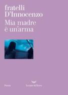 Ebook Mia madre è un’arma di Fabio D’Innocenzo, Damiano D’Innocenzo edito da La nave di Teseo