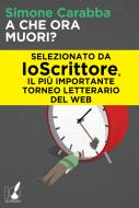 Ebook A che ora muori? di Simone Carabba edito da Io Scrittore